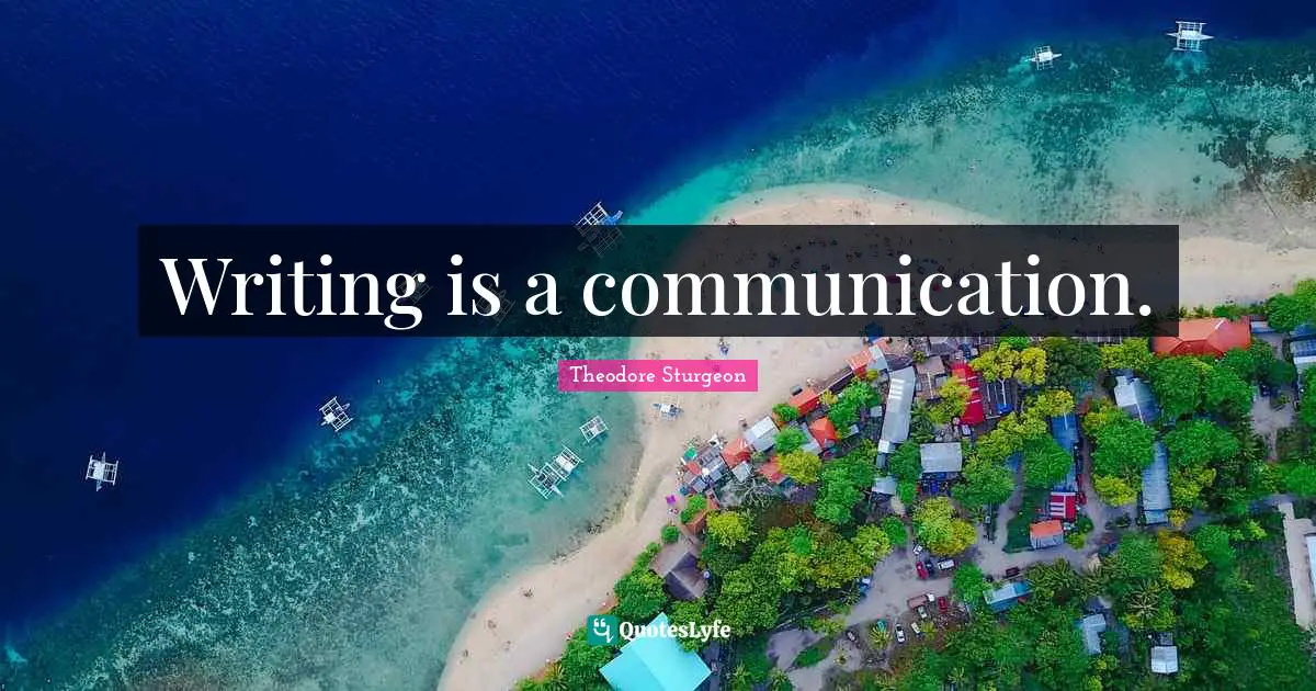 Writing is a communication.