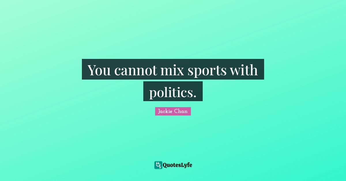 Mix Quotes: "You cannot mix sports with politics."