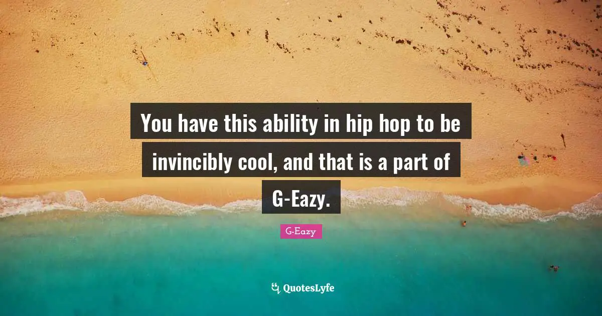 You have this ability in hip hop to be invincibly cool, and that is a part of G-Eazy.