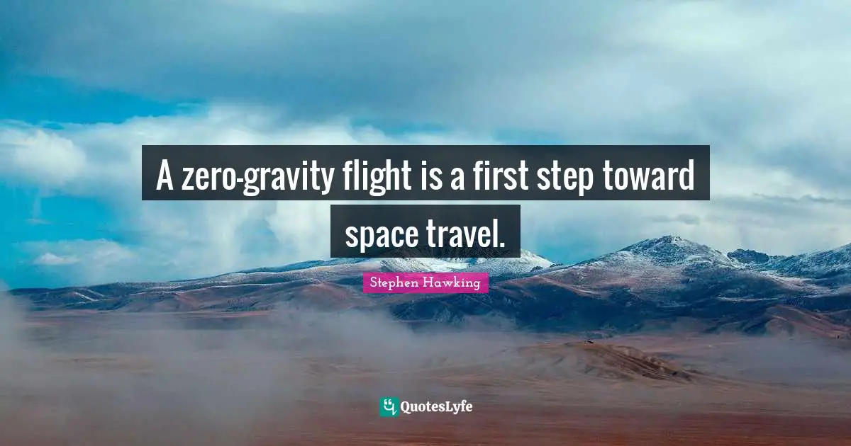 First Step Quotes: "A zero-gravity flight is a first step toward space travel."