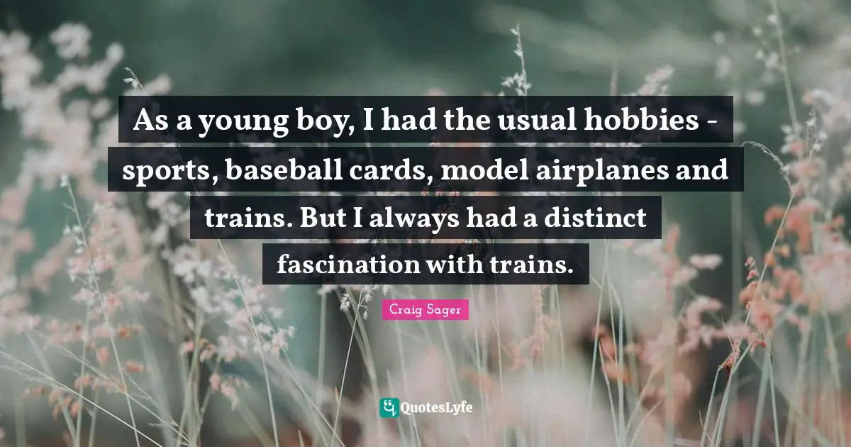 As a young boy, I had the usual hobbies - sports, baseball cards, model airplanes and trains. But I always had a distinct fascination with trains.