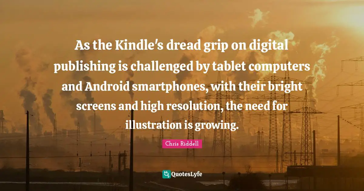 As the Kindle's dread grip on digital publishing is challenged by tablet computers and Android smartphones, with their bright screens and high resolution, the need for illustration is growing.