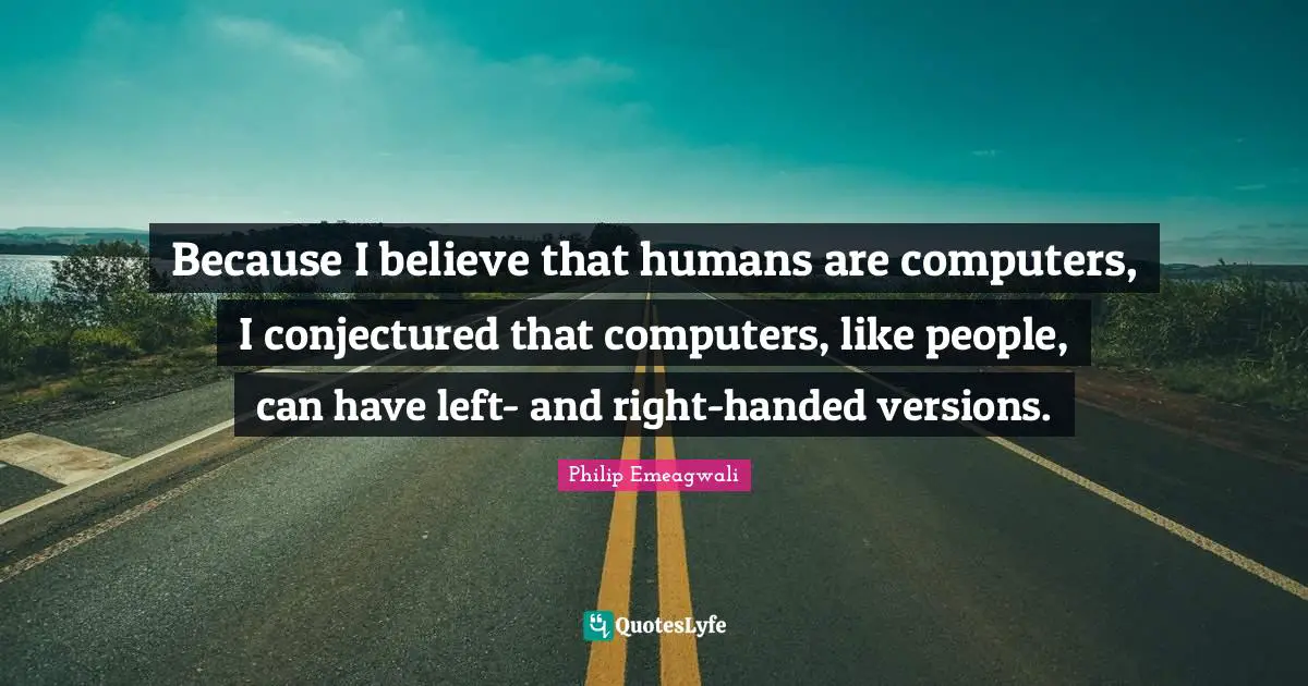 Because I believe that humans are computers, I conjectured that computers, like people, can have left- and right-handed versions.