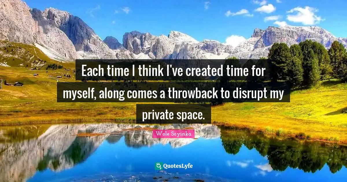 Each time I think I've created time for myself, along comes a throwback to disrupt my private space.