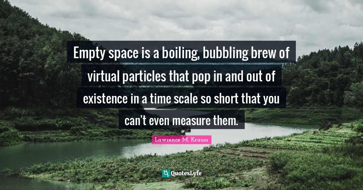 Empty space is a boiling, bubbling brew of virtual particles that pop