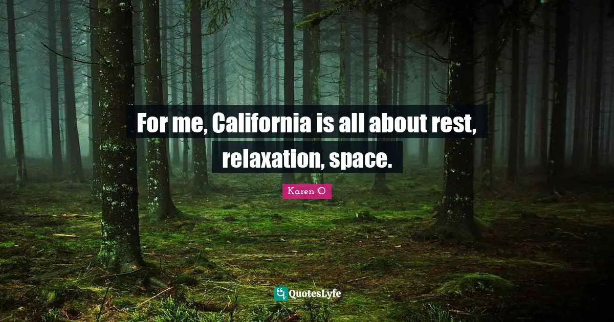 For me, California is all about rest, relaxation, space.