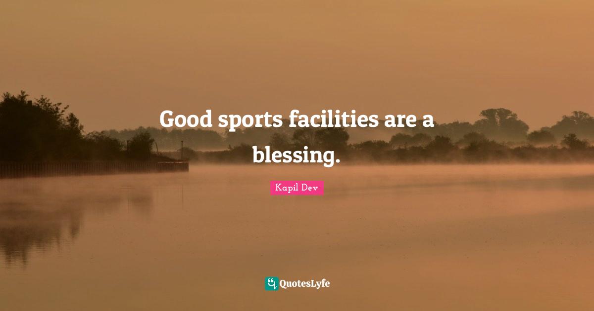 Good sports facilities are a blessing.