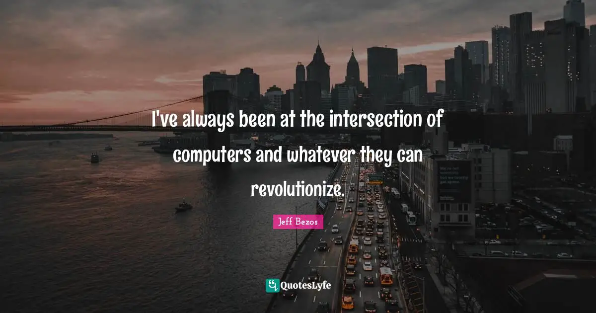 I've always been at the intersection of computers and whatever they can revolutionize.