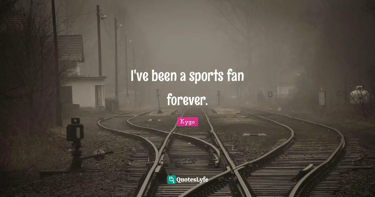 I've been a sports fan forever.