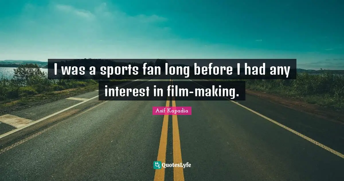 I was a sports fan long before I had any interest in film-making.