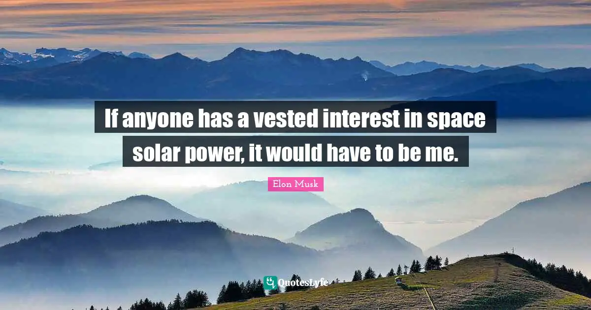 If anyone has a vested interest in space solar power, it would have to be me.