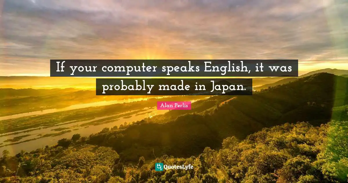 If your computer speaks English, it was probably made in Japan.