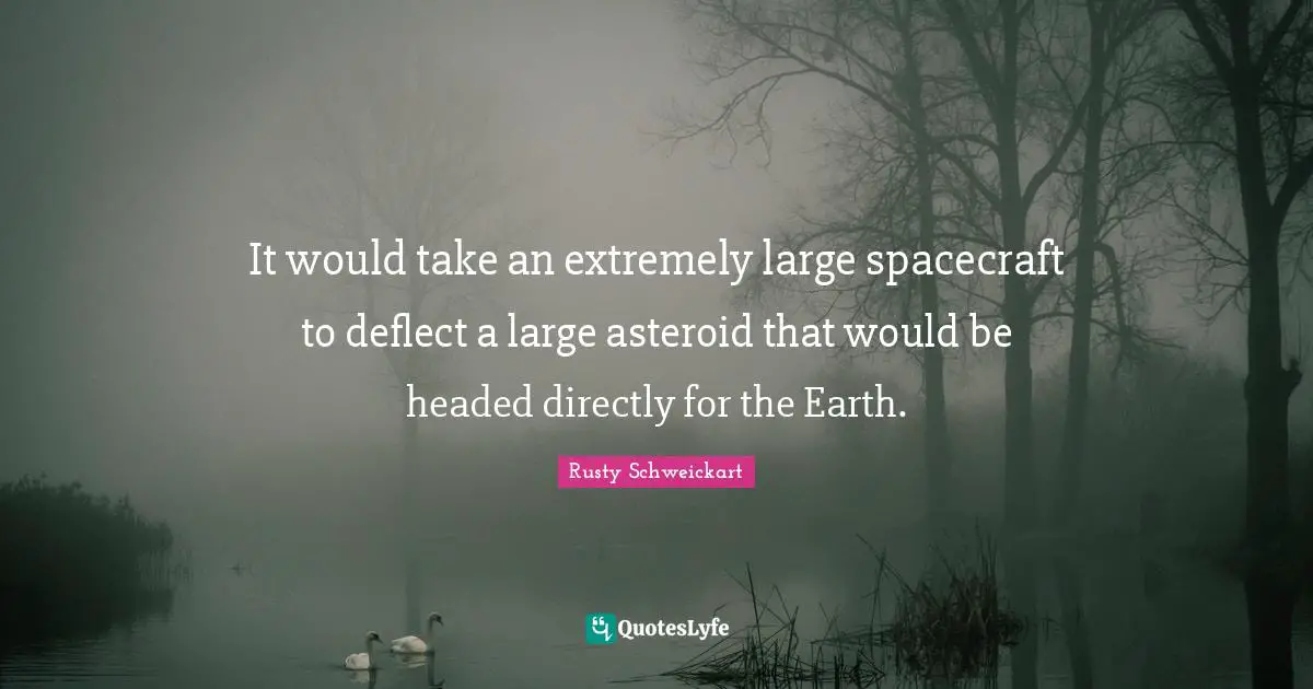 It would take an extremely large spacecraft to deflect a large asteroid that would be headed directly for the Earth.