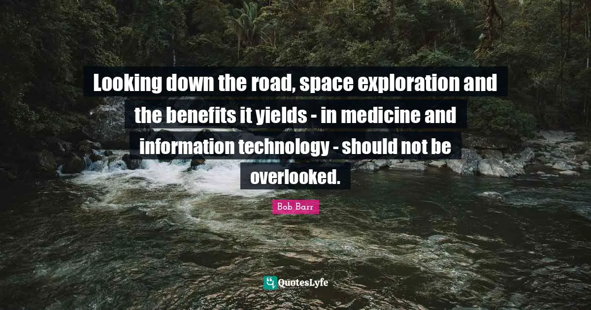 Looking down the road, space exploration and the benefits it yields - in medicine and information technology - should not be overlooked.