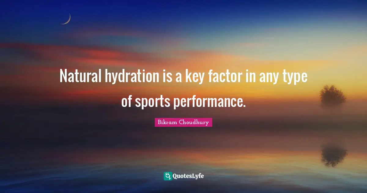 Natural hydration is a key factor in any type of sports performance.