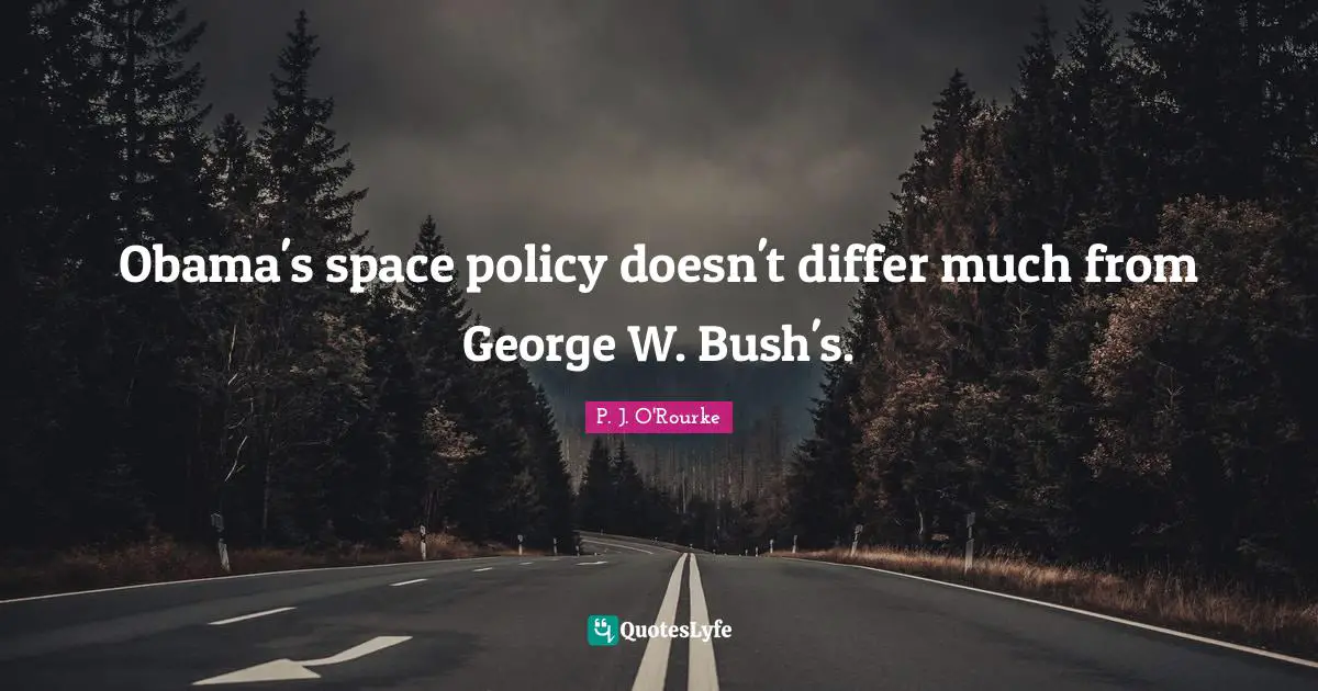 Obama's space policy doesn't differ much from George W. Bush's.