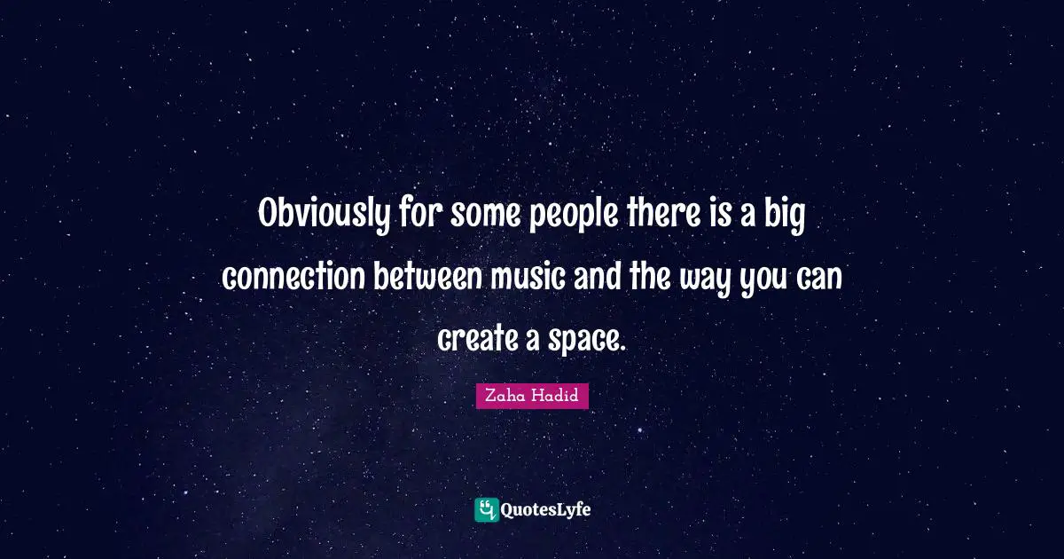 Obviously for some people there is a big connection between music and the way you can create a space.
