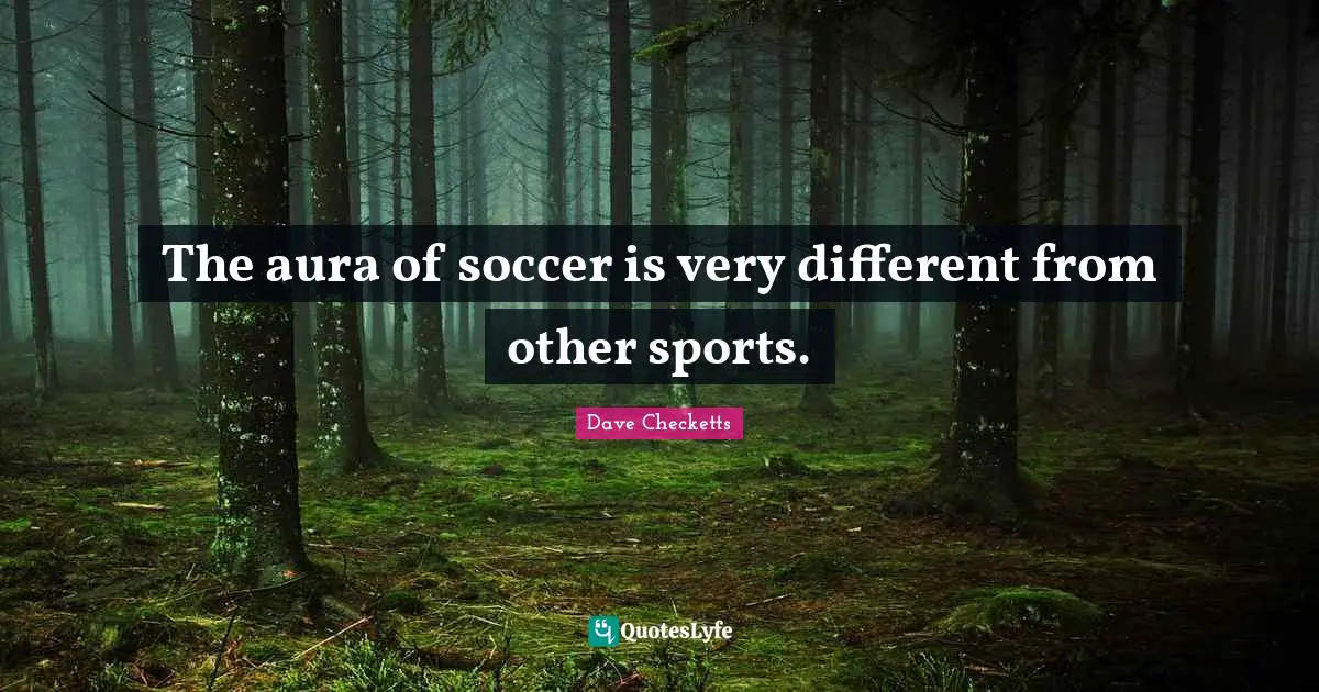 The aura of soccer is very different from other sports.