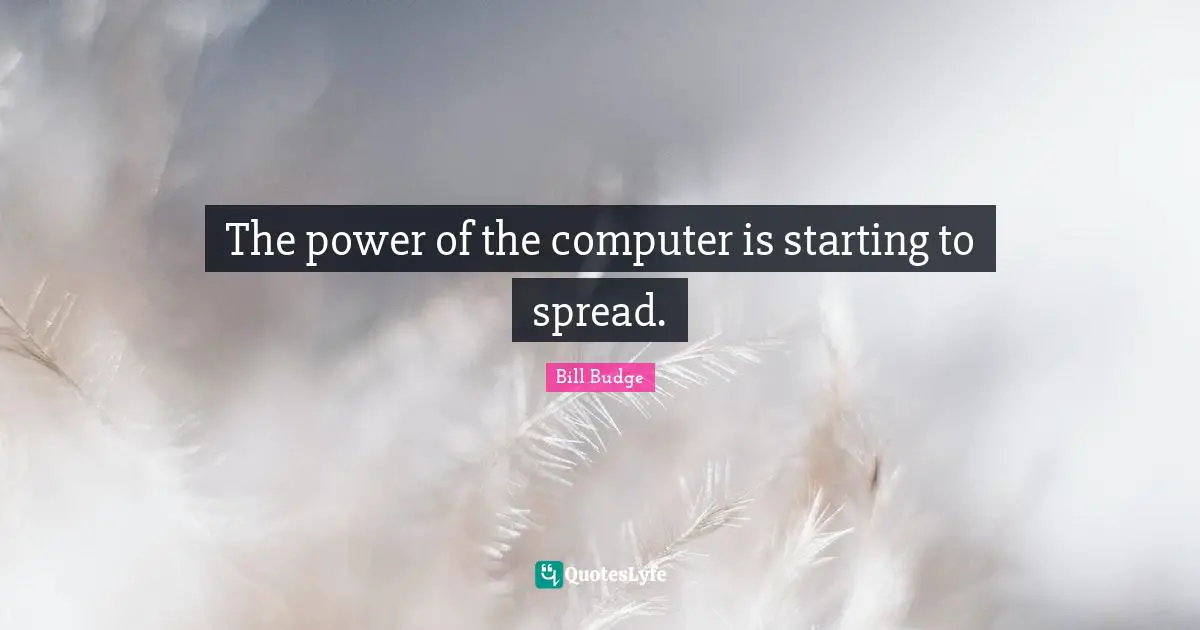 The power of the computer is starting to spread.