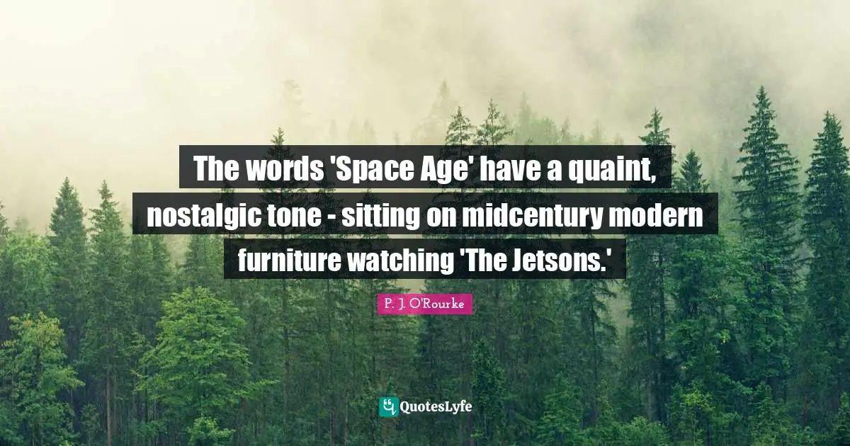 The words 'Space Age' have a quaint, nostalgic tone - sitting on midcentury modern furniture watching 'The Jetsons.'