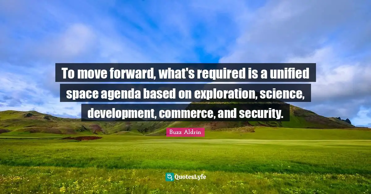 To move forward, what's required is a unified space agenda based on exploration, science, development, commerce, and security.