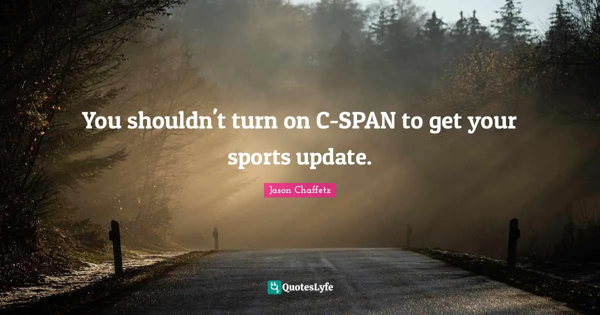 You shouldn't turn on C-SPAN to get your sports update.