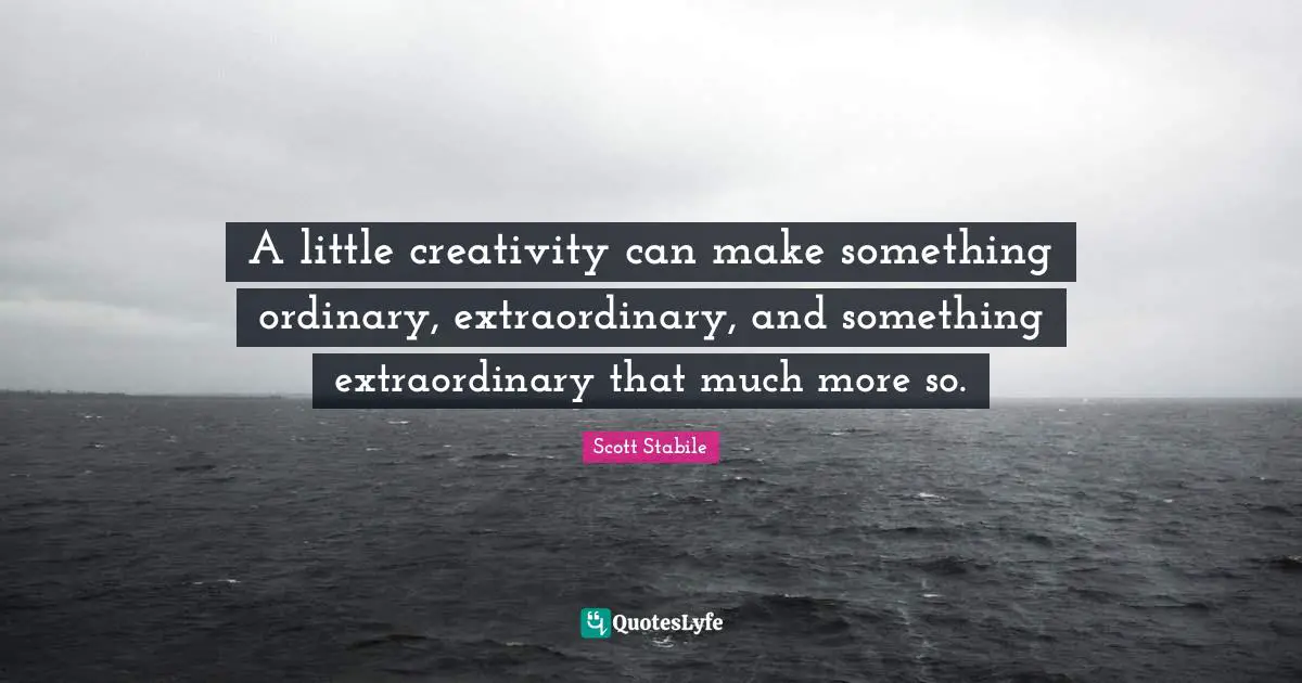 A little creativity can make something ordinary, extraordinary, and something extraordinary that much more so.