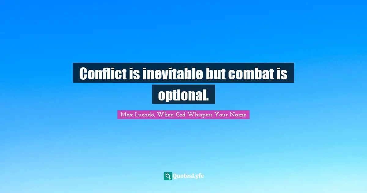 Conflict is inevitable but combat is optional.