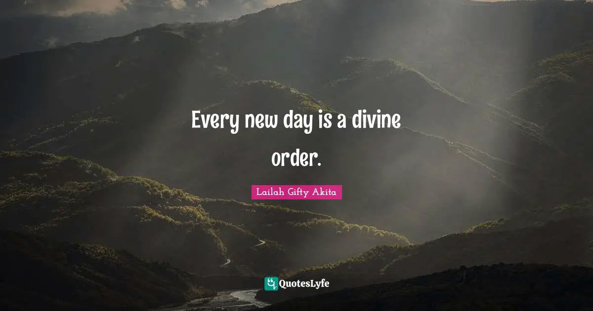 Every new day is a divine order.