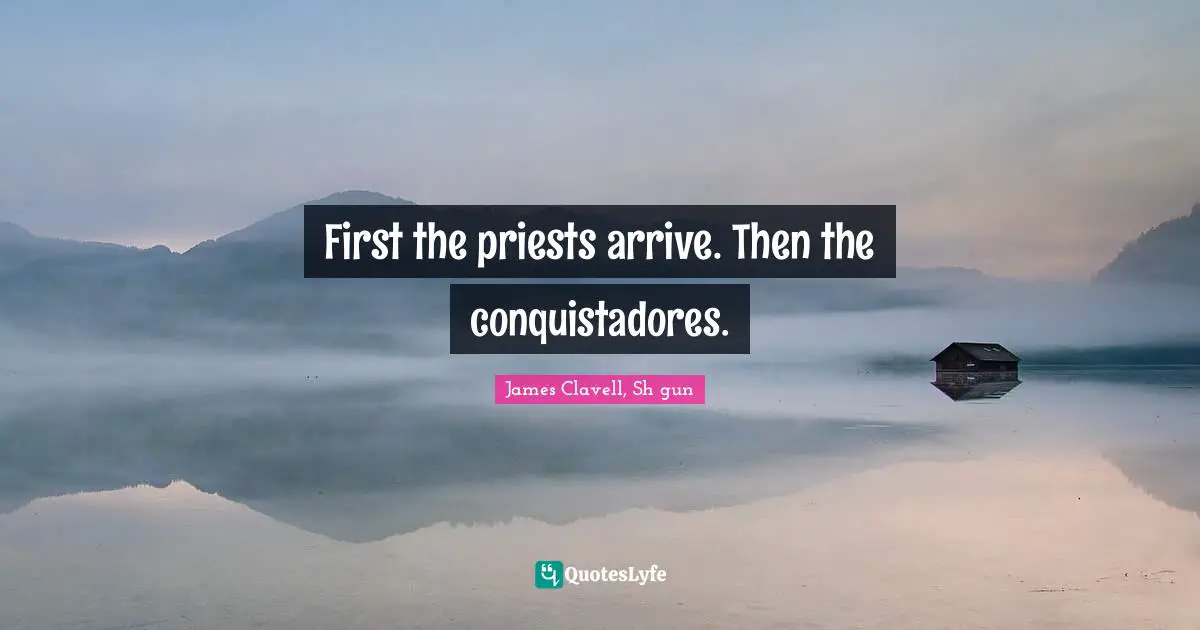 First the priests arrive. Then the conquistadores.