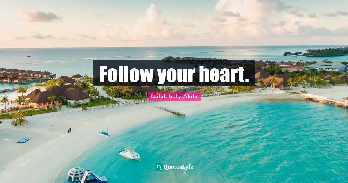 Follow your heart.