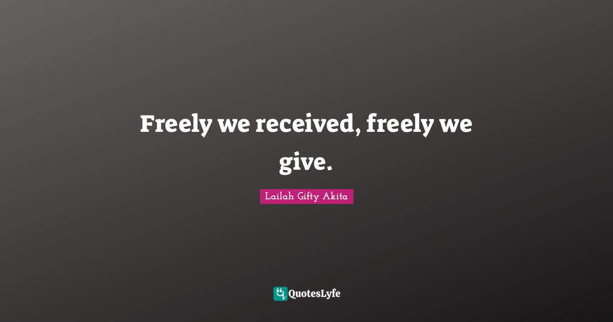 Freely we received, freely we give.