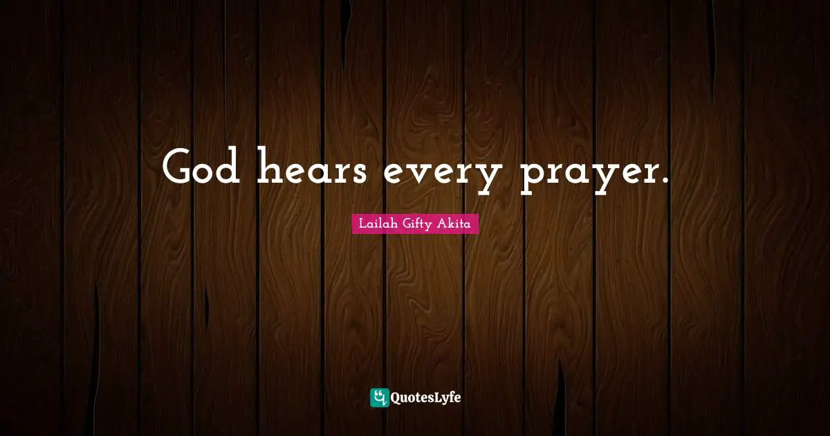 God hears every prayer.