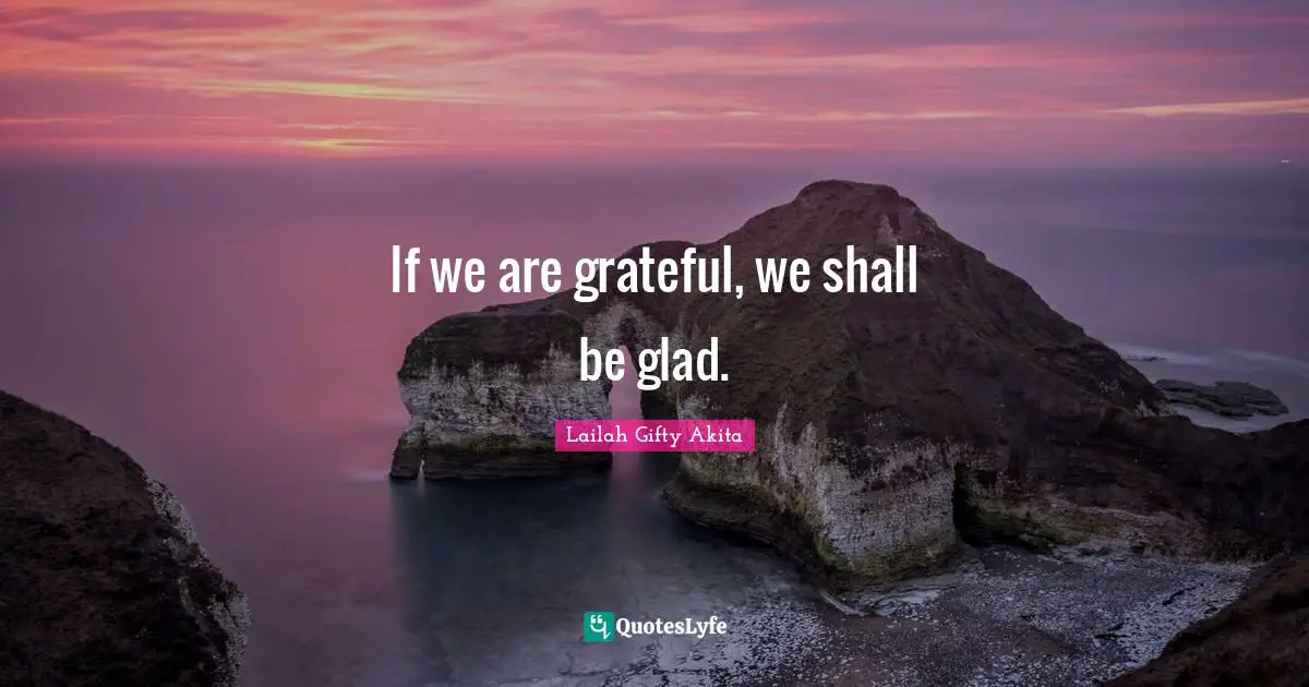 If we are grateful, we shall be glad.