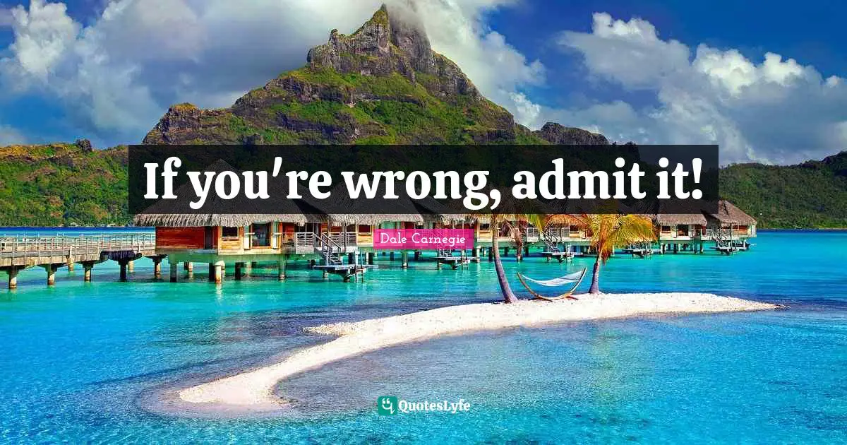 If you're wrong, admit it!