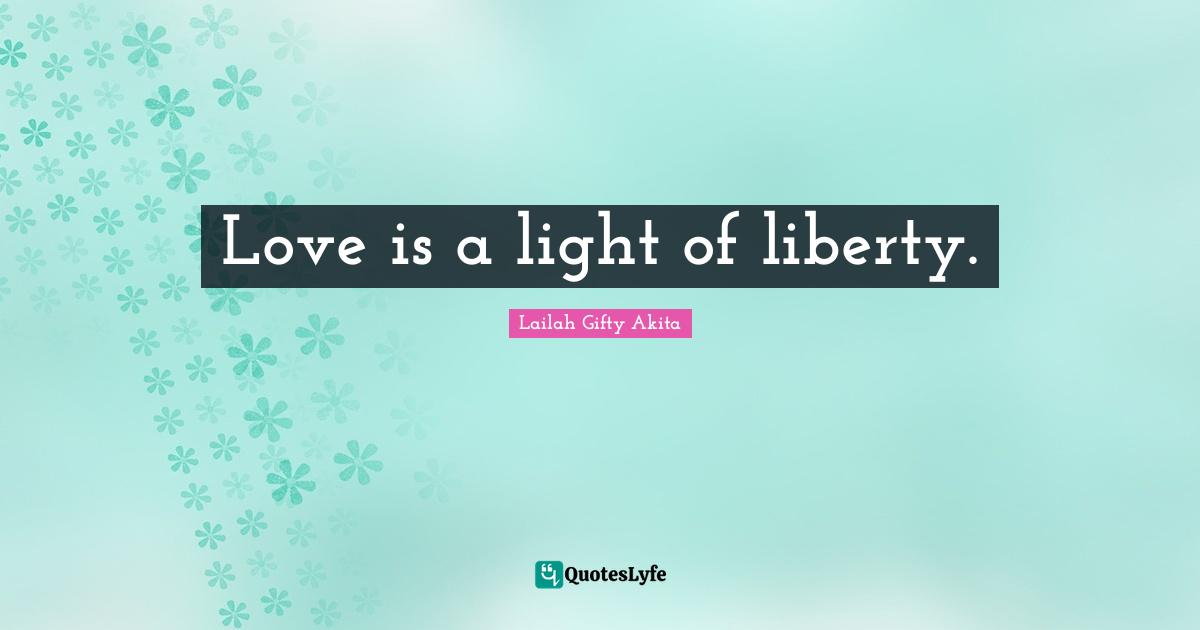 Love is a light of liberty.