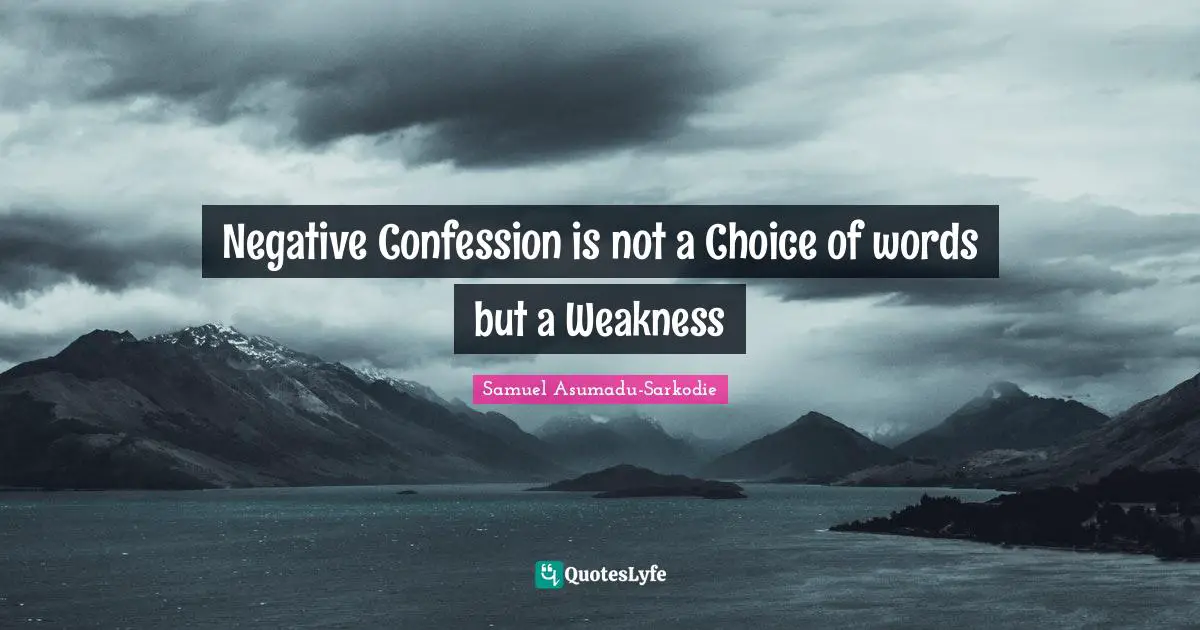 Samuel Asumadu-Sarkodie Quotes: "Negative Confession is not a Choice of words but a Weakness"