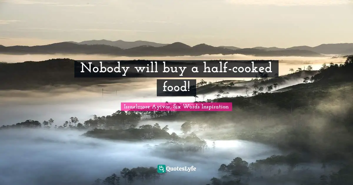 Nobody will buy a half-cooked food!