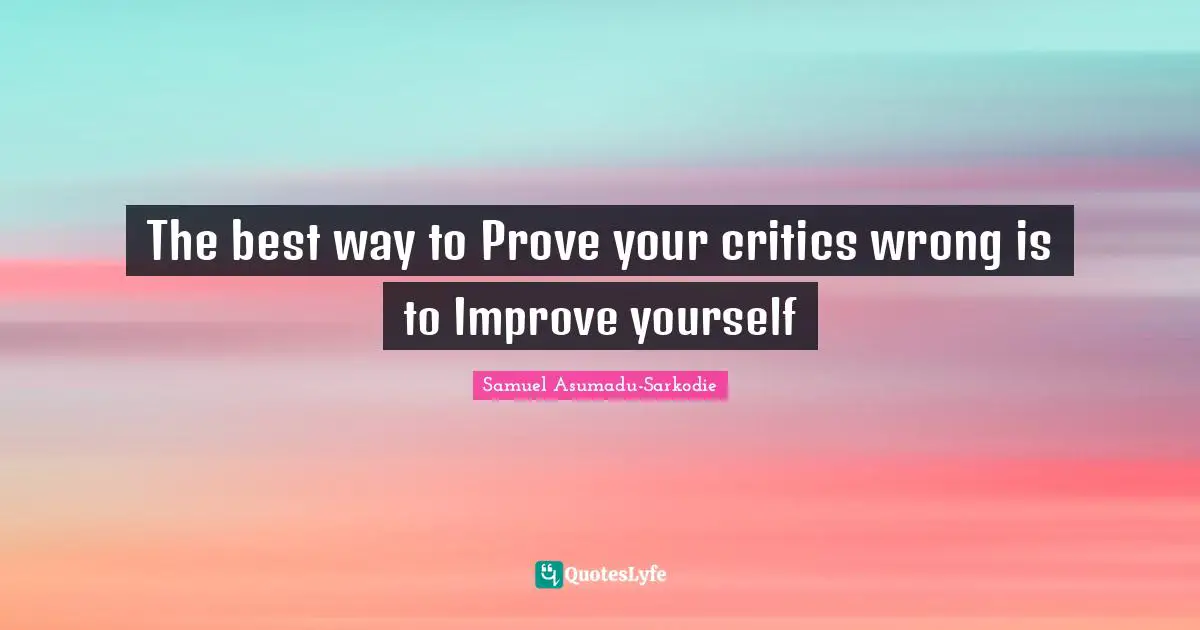 Samuel Asumadu-Sarkodie Quotes: "The best way to Prove your critics wrong is to Improve yourself"