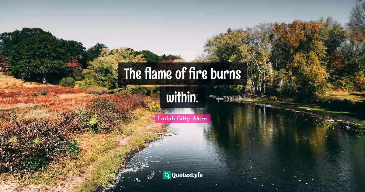 The flame of fire burns within.
