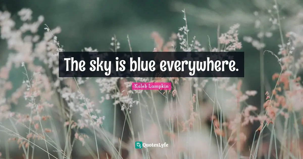 The sky is blue everywhere.