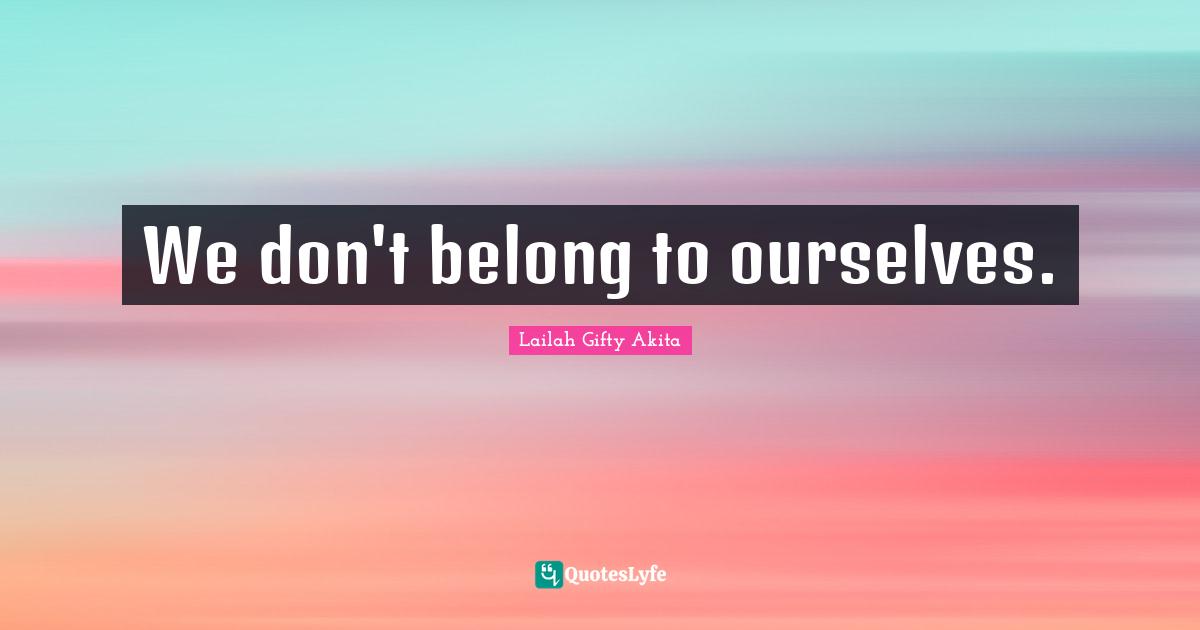 We don't belong to ourselves.