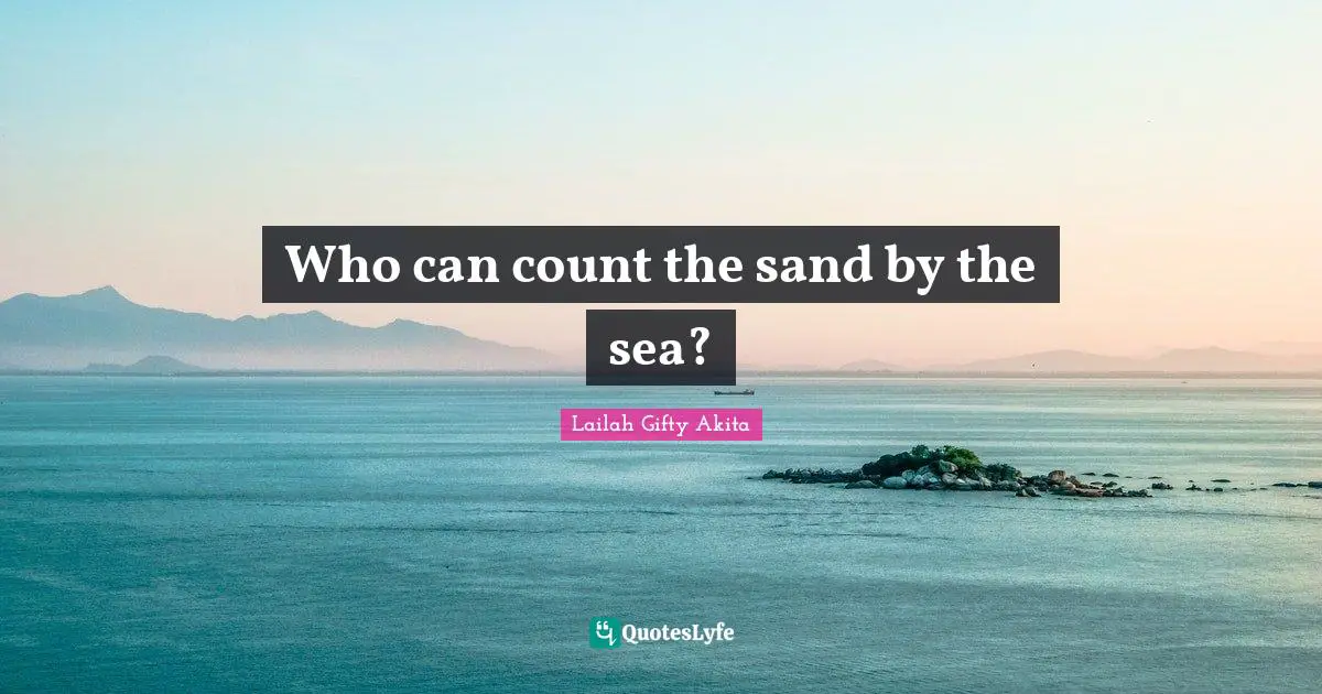 Who can count the sand by the sea?