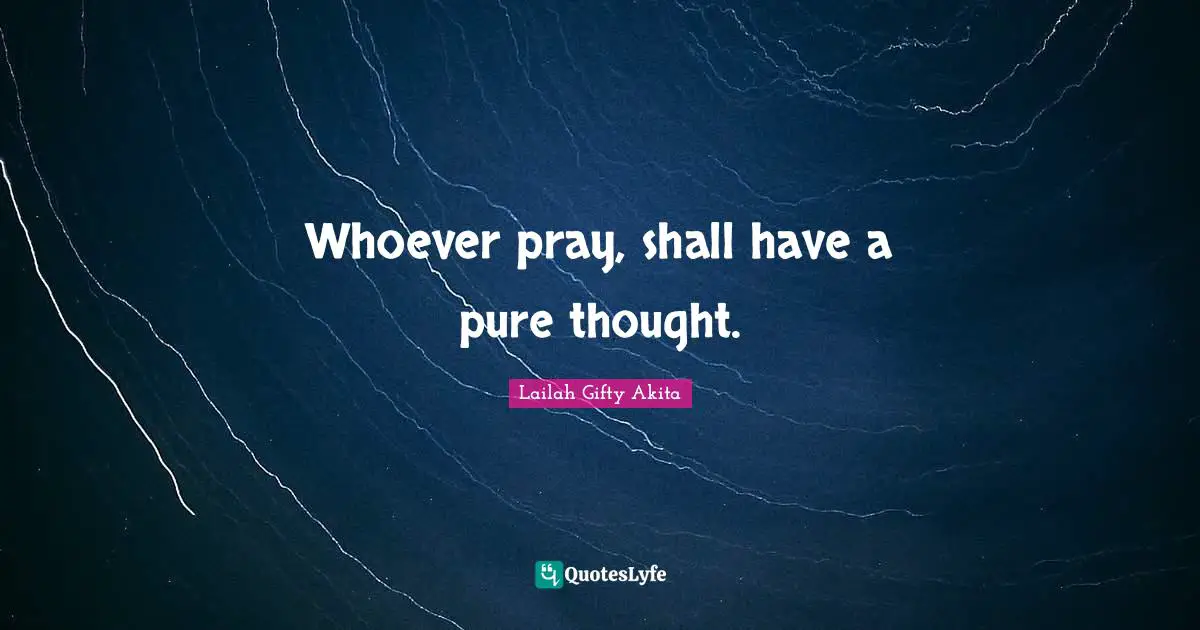 Whoever pray, shall have a pure thought.