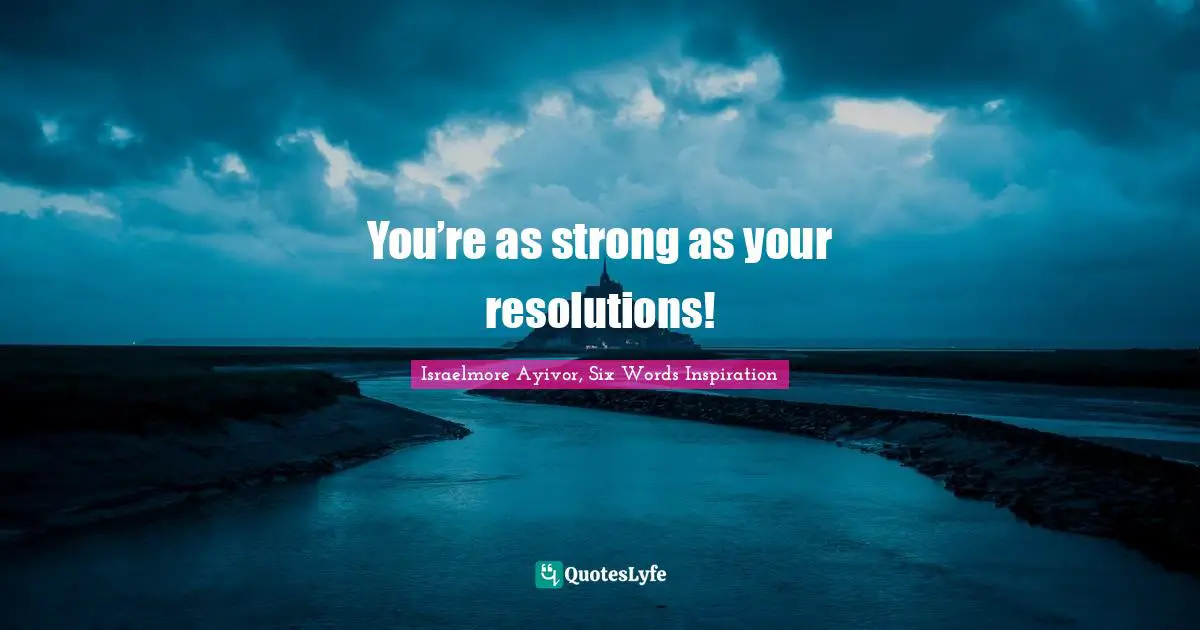 You’re as strong as your resolutions!