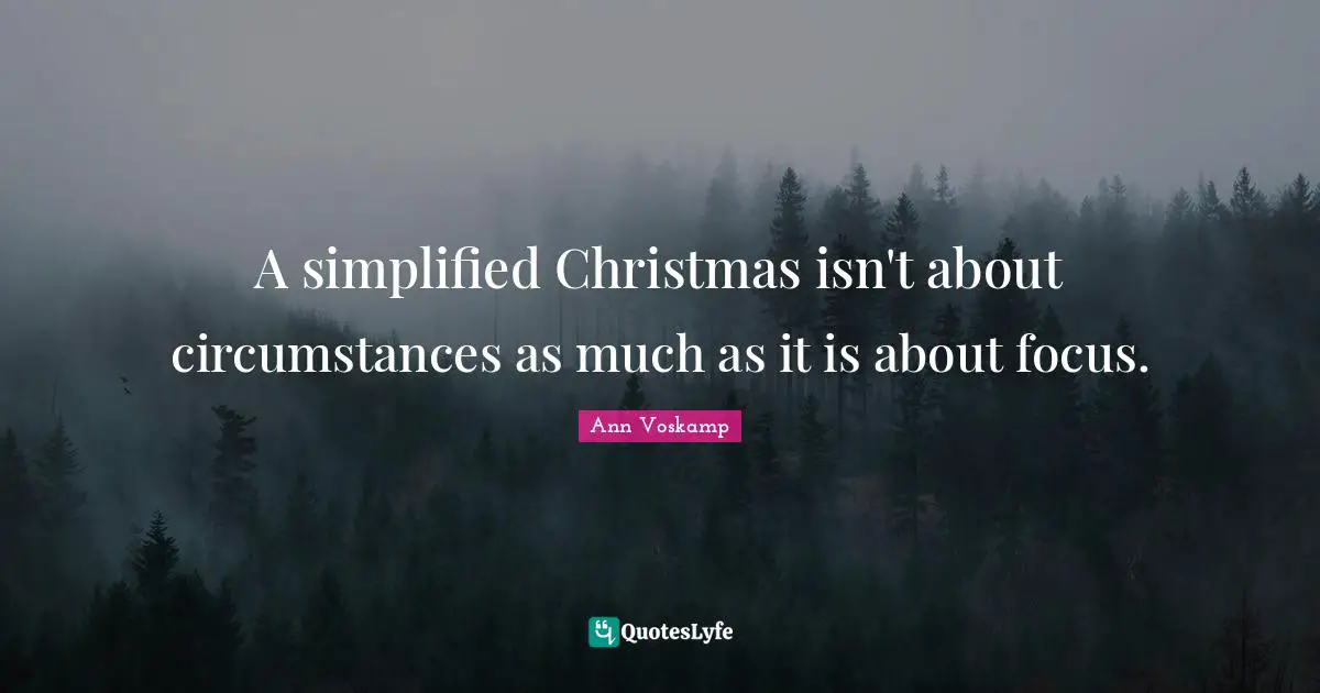 A simplified Christmas isn't about circumstances as much as it is about focus.