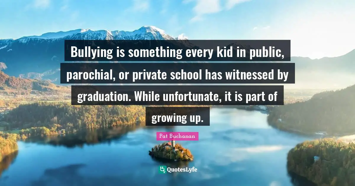 Bullying is something every kid in public, parochial, or private school has witnessed by graduation. While unfortunate, it is part of growing up.