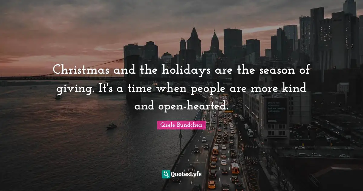Christmas and the holidays are the season of giving. It's a time when people are more kind and open-hearted.