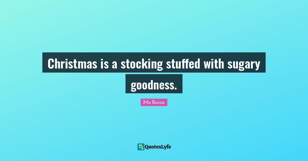 Christmas is a stocking stuffed with sugary goodness.