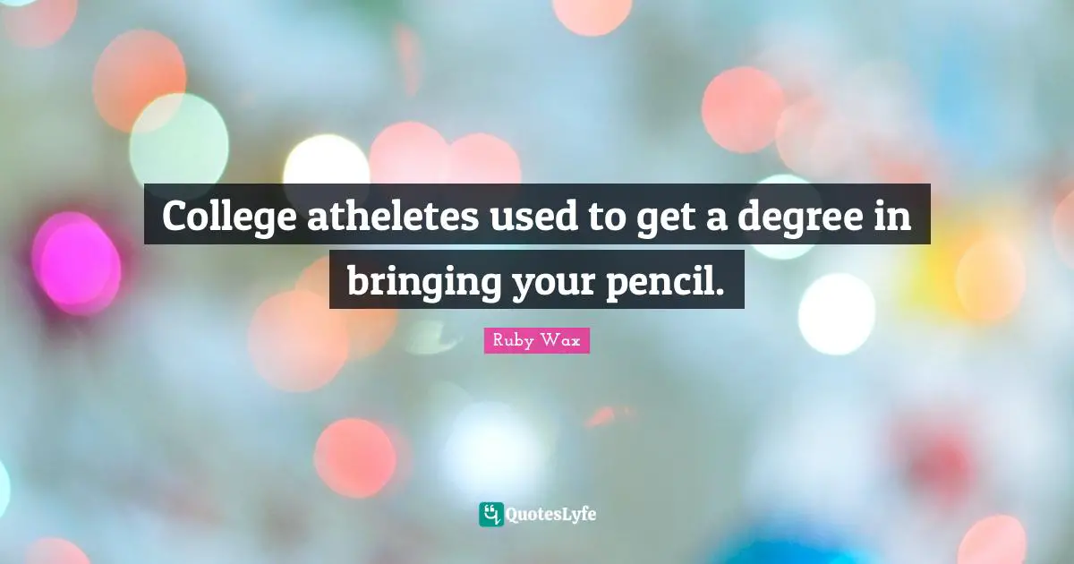 College atheletes used to get a degree in bringing your pencil.